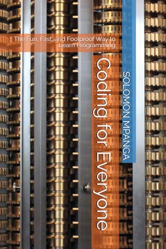 Coding for Everyone: The Fun, Fast, and Foolproof Way to Learn Programming Coding for Everyone: The Fun, Fast, and Foolproof Way to Learn Programming von Independently published