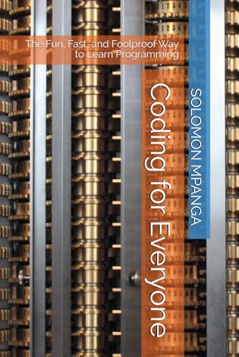 Coding for Everyone: The Fun, Fast, and Foolproof Way to Learn Programming Coding for Everyone: The Fun, Fast, and Foolproof Way to Learn Programming von Independently published