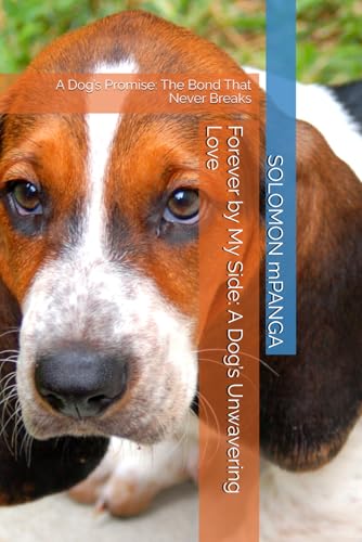 Forever by My Side: A Dog’s Unwavering Love: A Dog’s Promise: The Bond That Never Breaks Forever by My Side: A Dog’s Unwavering Love: A Dog’s Promise: The Bond That Never Breaks von Independently published