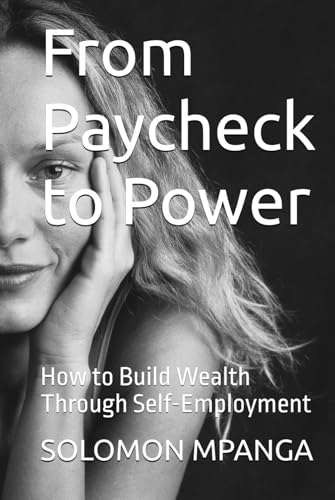 From Paycheck to Power: How to Build Wealth Through Self-Employment From Paycheck to Power: How to Build Wealth Through Self-Employment von Independently published
