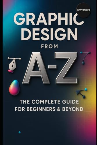 Graphic Design from A to Z: The Complete Guide for Beginners & Beyond Graphic Design from A to Z: The Complete Guide for Beginners & Beyond von Independently published