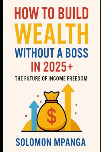 HOW TO BUILD WEALTH WITHOUT A BOSS IN 2025+: The Future of Income Freedom HOW TO BUILD WEALTH WITHOUT A BOSS IN 2025+: The Future of Income Freedom von Independently published