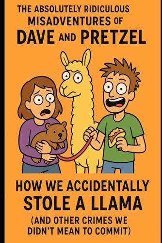 How We Accidentally Stole a Llama: And Other Crimes We Didn’t Mean to Commit (THE ABSOLUTELY RIDICULOUS MISADVENTURES OF DAVE AND PRETZEL, Band 1) von Independently published