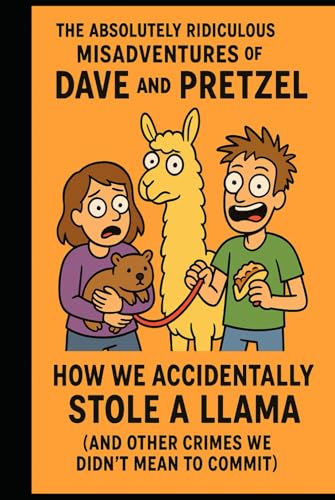 How We Accidentally Stole a Llama: And Other Crimes We Didn’t Mean to Commit (THE ABSOLUTELY RIDICULOUS MISADVENTURES OF DAVE AND PRETZEL, Band 1) von Independently published