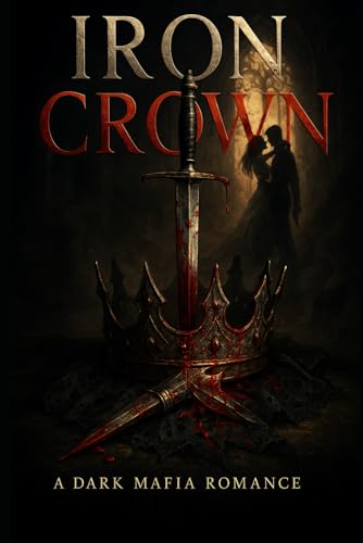 IRON CROWN: A Standalone Dark Romance IRON CROWN: A Standalone Dark Romance von Independently published
