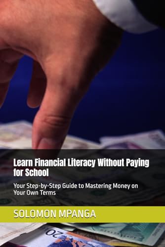 Learn Financial Literacy Without Paying for School: Your Step-by-Step Guide to Mastering Money on Your Own Terms Learn Financial Literacy Without Paying for School: Your Step-by-Step Guide to Mastering Money on Your Own Terms von Independently published