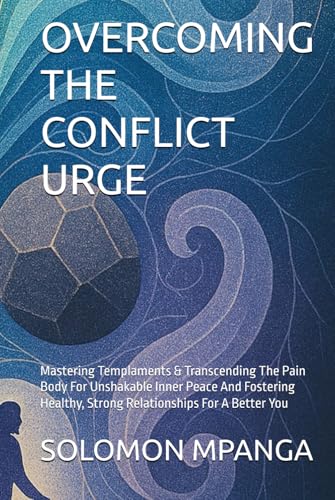 OVERCOMING THE CONFLICT URGE: Mastering Templaments & Transcending The Pain Body For Unshakable Inner Peace And Fostering Healthy, Strong Relationships For A Better You OVERCOMING THE CONFLICT URGE: Mastering Templaments & Transcending The Pain Body For Unshakable Inner Peace And Fostering Healthy, Strong Relationships For A Better You von Independently published