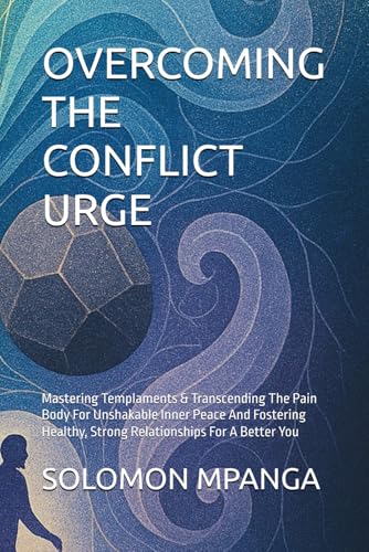 OVERCOMING THE CONFLICT URGE: Mastering Templaments & Transcending The Pain Body For Unshakable Inner Peace And Fostering Healthy, Strong Relationships For A Better You OVERCOMING THE CONFLICT URGE: Mastering Templaments & Transcending The Pain Body For Unshakable Inner Peace And Fostering Healthy, Strong Relationships For A Better You von Independently published