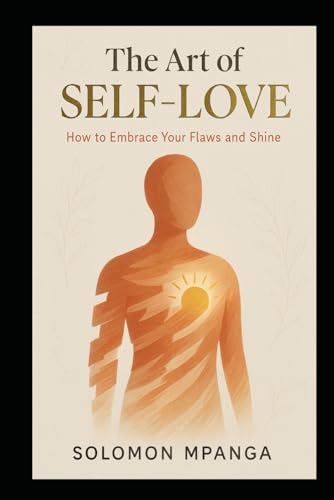 THE ART OF SELF-LOVE: How to Embrace Your Flaws and Shine THE ART OF SELF-LOVE: How to Embrace Your Flaws and Shine von Independently published