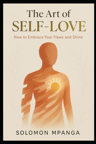 THE ART OF SELF-LOVE: How to Embrace Your Flaws and Shine THE ART OF SELF-LOVE: How to Embrace Your Flaws and Shine von Independently published