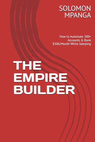 THE EMPIRE BUILDER: How to Automate 200+ Accounts & Bank $30K/Month While Sleeping (THE SECRET TIKTOK WEALTH BLUEPRINT, Band 5) von Independently published