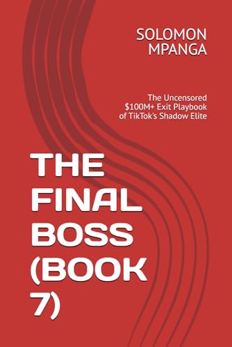 THE FINAL BOSS (BOOK 7): The Uncensored $100M+ Exit Playbook of TikTok's Shadow Elite (THE SECRET TIKTOK WEALTH BLUEPRINT, Band 7) von Independently published