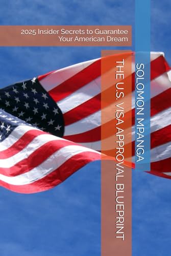THE U.S. VISA APPROVAL BLUEPRINT: 2025 Insider Secrets to Guarantee Your American Dream THE U.S. VISA APPROVAL BLUEPRINT: 2025 Insider Secrets to Guarantee Your American Dream von Independently published