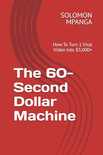 The 60-Second Dollar Machine: How To Turn 1 Viral Video Into $3,000+ (THE SECRET TIKTOK WEALTH BLUEPRINT, Band 2) von Independently published