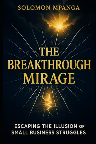 The Breakthrough Mirage: Escaping the Illusion of Small Business Struggles The Breakthrough Mirage: Escaping the Illusion of Small Business Struggles von Independently published