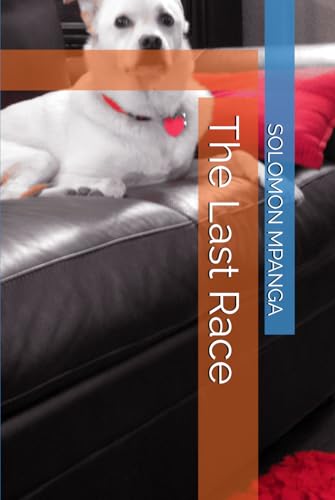 The Last Race (The Unbreakable Paw: A Journey of Love, Loyalty, and Loss, Band 7) von Independently published