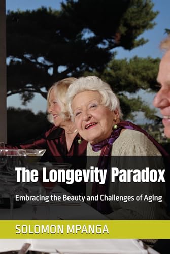 The Longevity Paradox: Embracing the Beauty and Challenges of Aging The Longevity Paradox: Embracing the Beauty and Challenges of Aging von Independently published