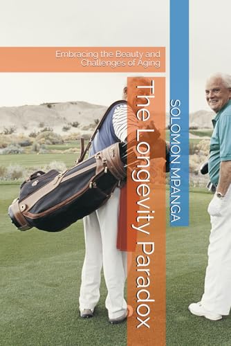 The Longevity Paradox: Embracing the Beauty and Challenges of Aging The Longevity Paradox: Embracing the Beauty and Challenges of Aging von Independently published