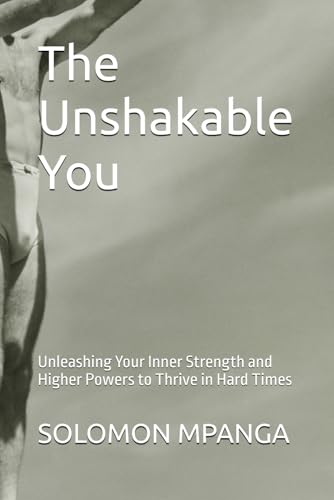The Unshakable You: Unleashing Your Inner Strength and Higher Powers to Thrive in Hard Times The Unshakable You: Unleashing Your Inner Strength and Higher Powers to Thrive in Hard Times von Independently published