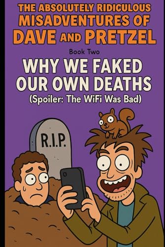 Why We Faked Our Own Deaths (Spoiler: The WiFi Was Bad) (THE ABSOLUTELY RIDICULOUS MISADVENTURES OF DAVE AND PRETZEL, Band 2) von Independently published