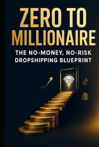 Zero to Millionaire: The No-Money, No-Risk Dropshipping Blueprint: The Ultimate Guide to Building a 7-Figure Dropshipping Business from Scratch Zero to Millionaire: The No-Money, No-Risk Dropshipping Blueprint: The Ultimate Guide to Building a 7-Figure Dropshipping Business from Scratch von Independently published