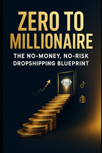 Zero to Millionaire: The No-Money, No-Risk Dropshipping Blueprint: The Ultimate Guide to Building a 7-Figure Dropshipping Business from Scratch Zero to Millionaire: The No-Money, No-Risk Dropshipping Blueprint: The Ultimate Guide to Building a 7-Figure Dropshipping Business from Scratch von Independently published