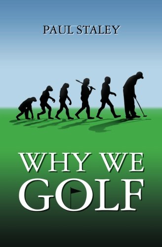 Why We Golf von Paul Staley