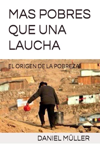 MAS POBRES QUE UNA LAUCHA: EL ORIGEN DE LA POBREZA (CIENCIAS POLITICAS, Band 4) von Independently published