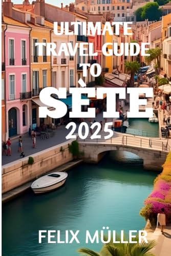Ultimate Travel Guide to Sète 2025 von Independently published