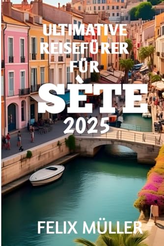 Ultimativ Reiseführer für Sète 2025