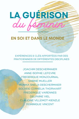Comment Accompagner la Guérison du Féminin - dans le monde et à l'intérieur: EXÉRIENCES, INSPIRATIONS & CLÉS APPORTÉES PAR DES PRATICIENS von Independently published
