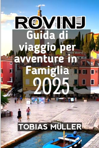 Rovinj Guida di viaggio per avventure in famiglia 2025 Rovinj Guida di viaggio per avventure in famiglia 2025 von Independently published