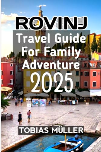 Rovinj Travel Guide For Family Adventure 2025 Rovinj Travel Guide For Family Adventure 2025 von Independently published