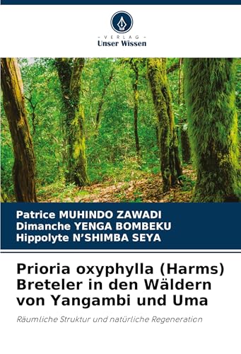 Prioria oxyphylla (Harms) Breteler in den Wäldern von Yangambi und Uma: Räumliche Struktur und natürliche Regeneration.DE von OmniScriptum