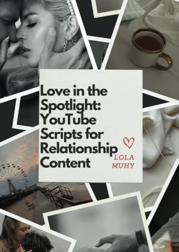 Love in the Spotlight: YouTube Scripts for Relationship Content von PublishDrive