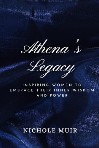 Athena's Legacy: Inspiring Women to Embrace Their Inner Wisdom and Power Athena's Legacy: Inspiring Women to Embrace Their Inner Wisdom and Power von Independently published