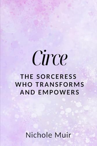 Circe: The Sorceress Who Transforms and Empowers Circe: The Sorceress Who Transforms and Empowers von Independently published