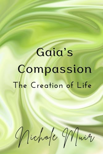 Gaia’s Compassion – The Creation of Life Gaia’s Compassion – The Creation of Life von Independently published