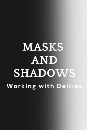 Masks and Shadows: Working with Deities Masks and Shadows: Working with Deities von Independently published