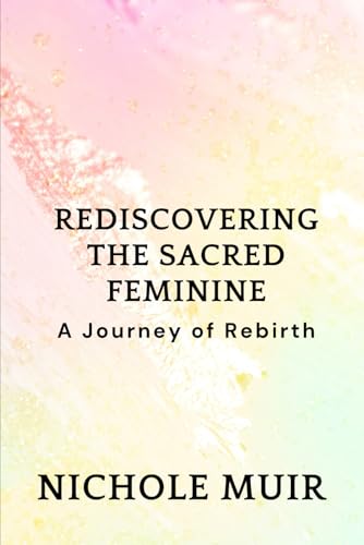 Rediscovering the Sacred Feminine: A Journey of Rebirth Rediscovering the Sacred Feminine: A Journey of Rebirth von Independently published
