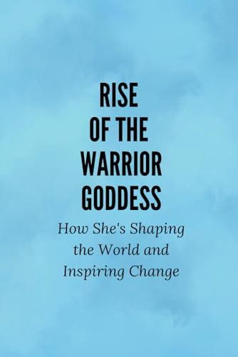 Rise of the Warrior Goddess: How She's Shaping the World and Inspiring Change Rise of the Warrior Goddess: How She's Shaping the World and Inspiring Change von Independently published