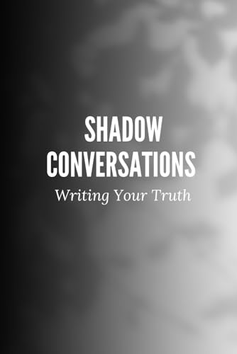 Shadow Conversations: Writing Your Truth Shadow Conversations: Writing Your Truth von Independently published