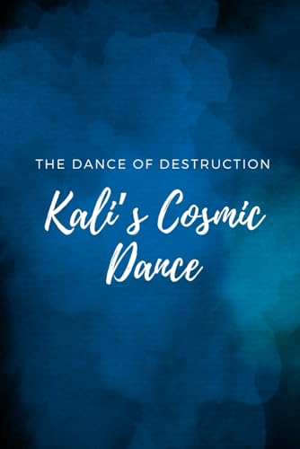 The Dance of Destruction: Kali’s Cosmic Dance The Dance of Destruction: Kali’s Cosmic Dance von Independently published