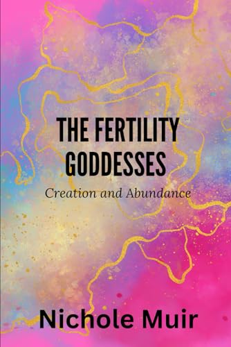 The Fertility Goddesses – Creation and Abundance The Fertility Goddesses – Creation and Abundance von Independently published