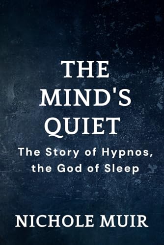 The Mind's Quiet - The Story of Hypnos, the God of Sleep The Mind's Quiet - The Story of Hypnos, the God of Sleep von Independently published