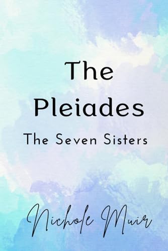 The Pleiades: The Seven Sisters The Pleiades: The Seven Sisters von Independently published
