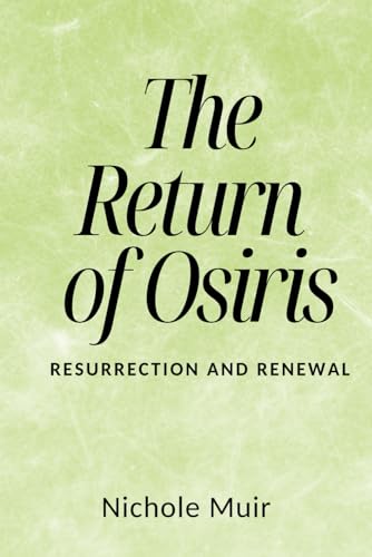 The Return of Osiris: Resurrection and Renewal The Return of Osiris: Resurrection and Renewal von Independently published
