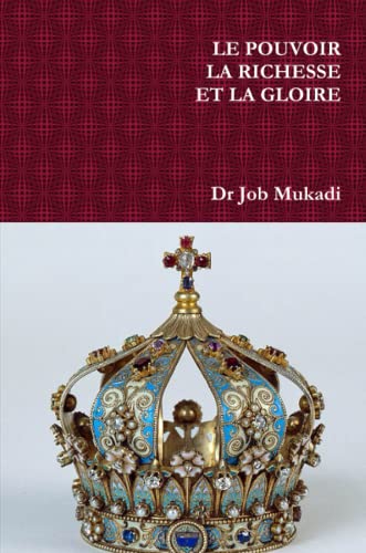 LE POUVOIR LA RICHESSE ET LA GLOIRE von Lulu Press, Inc.