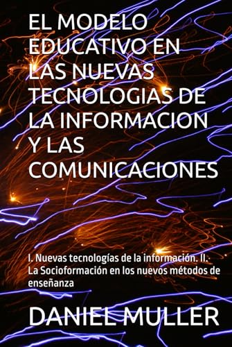 EL MODELO EDUCATIVO EN LAS NUEVAS TECNOLOGIAS DE LA INFORMACION Y LAS COMUNICACIONES: I. Nuevas tecnologías de la información. II. La Socioformación ... métodos de enseñanza (COMUNICACION Y MEDIOS) von Independently published