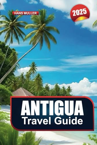 ANTIGUA TRAVEL GUIDE 2025: Your Gateway to Beaches, Luxury Escapes, and Caribbean Adventures ANTIGUA TRAVEL GUIDE 2025: Your Gateway to Beaches, Luxury Escapes, and Caribbean Adventures von Independently published